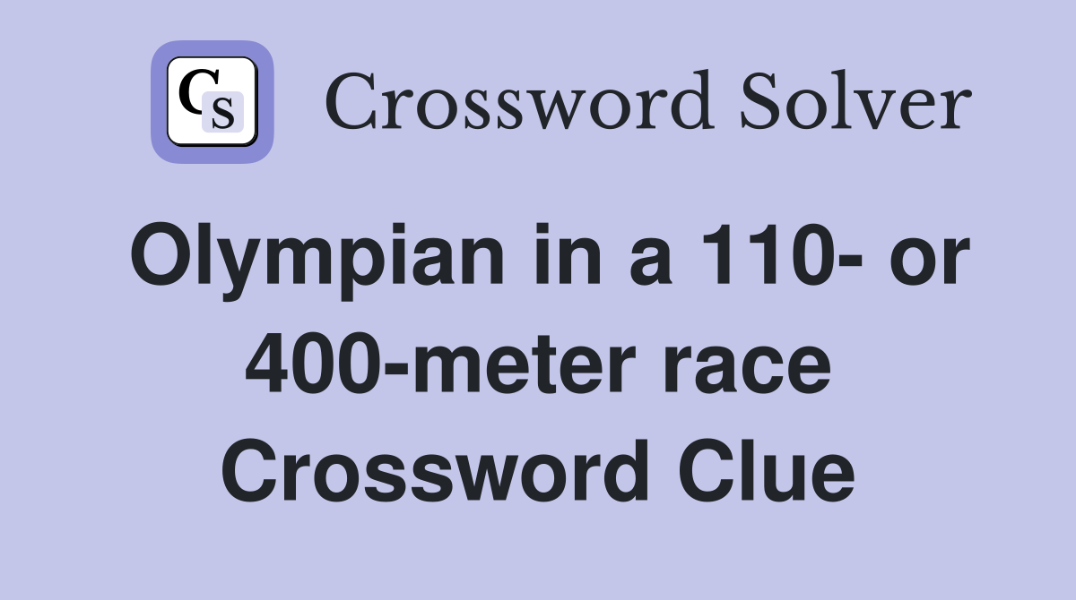Olympian in a 110 or 400meter race Crossword Clue Answers